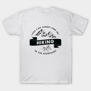 You can always find me HIKING in the mountains T-Shirt